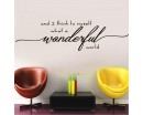 And I think to myself waht a wonderful world Wall Quote Decal
