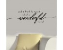 And I think to myself waht a wonderful world Wall Quote Decal