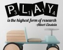 Play is the highest form of research Play is the highest form of research- Albert Einstein Quote Wall Decal