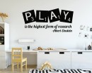 Play is the highest form of research Play is the highest form of research- Albert Einstein Quote Wall Decal